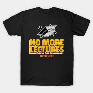 No More Lectures University Graduation T-Shirt